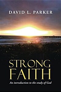 Strong Faith: An Introduction to the Study of God (Paperback)