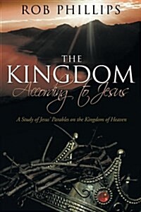 The Kingdom According to Jesus: A Study of Jesus Parables on the Kingdom of Heaven (Paperback)