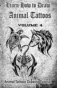 Learn How to Draw Animal Tattoos: Animal Tattoos Drawing Tutorial (Paperback)