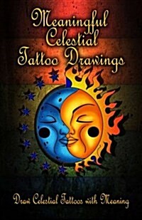Meaningful Celestial Tattoo Drawings: Draw Celestial Tattoos with Meaning (Paperback)