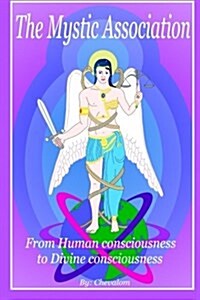The Mystic Association: From Human Consciousness to Divine Consciousness (Paperback)