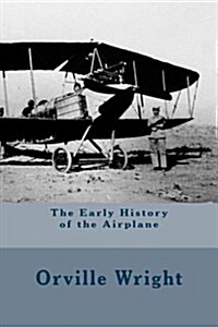 The Early History of the Airplane (Annotated) (Paperback)