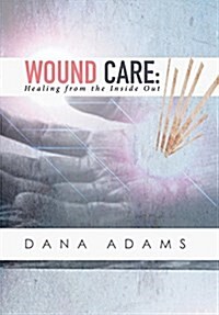 Wound Care: Healing from the Inside Out (Hardcover)