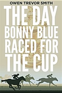 The Day Bonny Blue Raced for the Cup (Paperback)