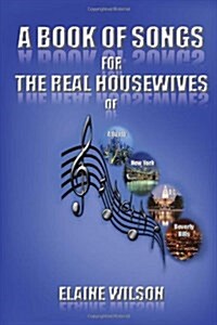 A Book of Songs for the Real Housewives of Atlanta, New York, DC and Beverly Hills (Hardcover)