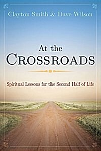 At the Crossroads: Leadership Lessons for the Second Half of Life (Paperback)