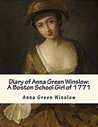 Diary of Anna Green Winslow: A Boston School Girl of 1771 (Paperback)