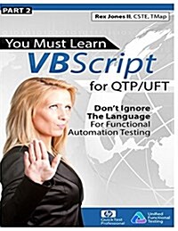 (Part 2) You Must Learn VBScript for Qtp/Uft (FC): Dont Ignore the Language for Functional Automation Testing (Paperback)