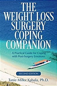 The Weight Loss Surgery Coping Companion: A Practical Guide for Coping with Post-Surgery Emotions (Paperback)