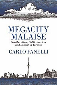Megacity Malaise: Neoliberalism, Public Services and Labour in Toronto (Paperback)