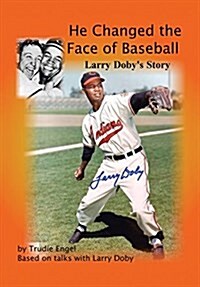 He Changed the Face of Baseball: The Larry Doby Story (Hardcover)