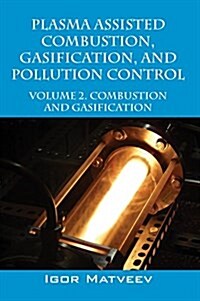Plasma Assisted Combustion, Gasification, and Pollution Control: Volume 2. Combustion and Gasification (Hardcover)