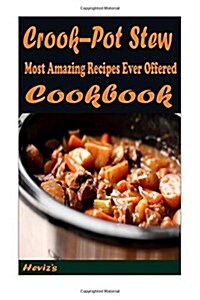 Crook-Pot Stew: 101 Delicious, Nutritious, Low Budget, Mouth Watering Cookbook (Paperback)