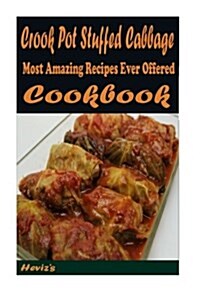 Crook Pot Stuffed Cabbage: 101 Delicious, Nutritious, Low Budget, Mouth Watering Cookbook (Paperback)