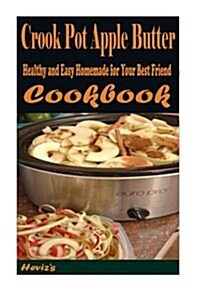 Crook Pot Apple Butter: Healthy and Easy Homemade for Your Best Friend (Paperback)