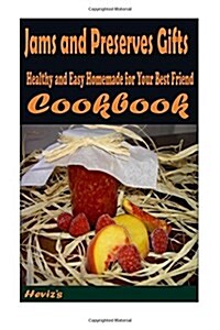 Jams and Preserves Gifts: : Healthy and Easy Homemade for Your Best Friend (Paperback)