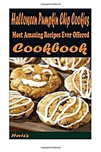 Halloween Pumpkin Chip Cookies: 101 Delicious, Nutritious, Low Budget, Mouth Watering Cookbook (Paperback)