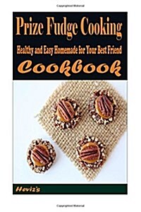 Prize Fudge Cooking School: Healthy and Easy Homemade for Your Best Friend (Paperback)