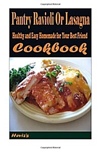 Pantry Ravioli or Lasagna: Healthy and Easy Homemade for Your Best Friend (Paperback)