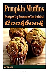 Pumpkin Muffins: Healthy and Easy Homemade for Your Best Friend (Paperback)