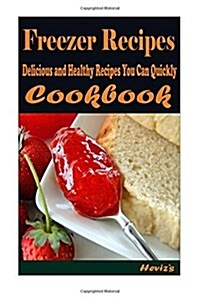 Freezer Recipes: 101 Delicious, Nutritious, Low Budget, Mouth Watering Cookbook (Paperback)