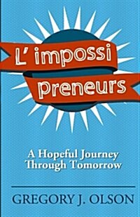 L Impossi Preneurs: A Hopeful Journey Through Tomorrow (Paperback)