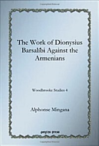 The Work of Dionysius Barsalibi Against the Armenians (Hardcover)