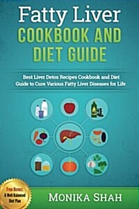 Fatty Liver Cookbook & Diet Guide: 85 Most Powerful Recipes to Avert Fatty Liver & Lose Weight Fast (Paperback)