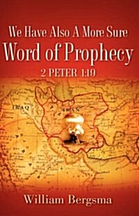 We Have Also a More Sure Word of Prophecy 2 Peter 1: 19 (Hardcover)