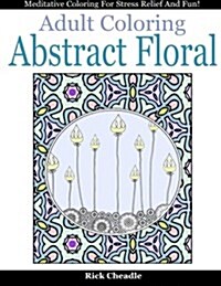 Adult Coloring Book: Abstract Floral Designs: Meditative Coloring for Stress Relief and Fun (Paperback)