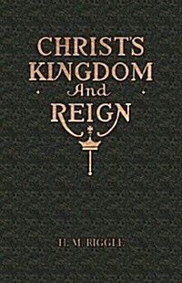 Christs Kingdom and Reign (Hardcover)