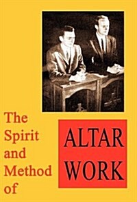 The Spirit and Method of Altar Work (Hardcover)