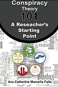 Conspiracy Theory 101: A Researchers Starting Point (Paperback)
