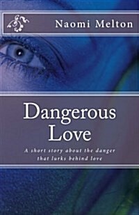 Dangerous Love: A Short Story about the Danger That Lurks Behind Love (Paperback)