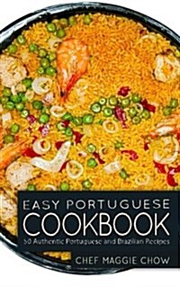 Easy Portuguese Cookbook: 50 Authentic Portuguese and Brazilian Recipes (Paperback)