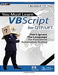(Part 1) You Must Learn VBScript for Qtp/Uft: Dont Ignore the Language for Functional Automation Testing (Full Color Edition) (Paperback)