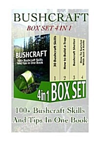 Bushcraft Box Set 4 in 1: 100+ Bushcraft Skills and Tips in One Book: (Bushcraft, Bushcraft Survival, Bushcraft Basics, Bushcraft Shelter, Survi (Paperback)