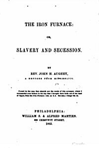 The Iron Furnace, Or, Slavery and Secession (Paperback)