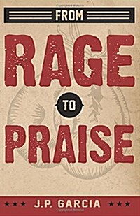 From Rage to Praise (Paperback)