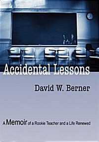 Accidental Lessons: A Memoir of a Rookie Teacher and a Life Renewed (Hardcover)
