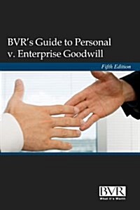 BVRs Guide to Personal V. Enterprise Goodwill, Fifth Edition (Hardcover)