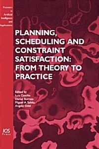 Planning, Scheduling and Constraint Satisfaction: From Theory to Practice (Hardcover)