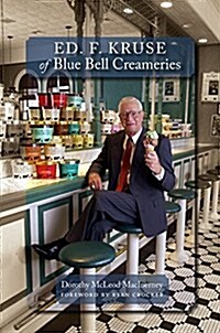 Ed. F. Kruse of Blue Bell Creameries (Hardcover)