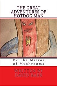 The Great Adventures of Hotdog Man: #2 the Mirror of Mushrooms (Paperback)