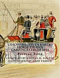 Show-Me: Studebaker Horse-Drawn Carriages from 1893 (Picture Book) (Paperback)