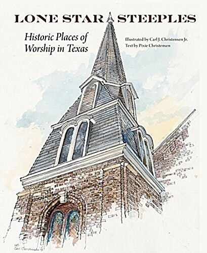 Lone Star Steeples: Historic Places of Worship in Texas (Hardcover)