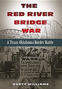 The Red River Bridge War: A Texas-Oklahoma Border Battle (Hardcover)