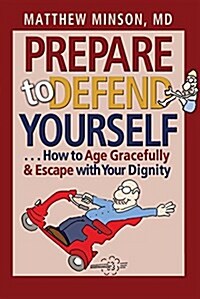 Prepare to Defend Yourself . . . How to Age Gracefully and Escape with Your Dignity (Paperback)