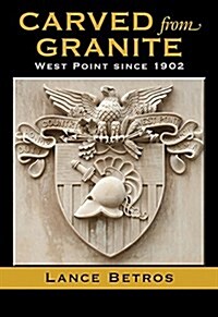 Carved from Granite, Volume 138: West Point Since 1902 (Paperback)