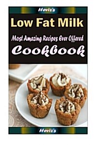 Low Fat Milk: Delicious and Healthy Recipes You Can Quickly & Easily Cook (Paperback)